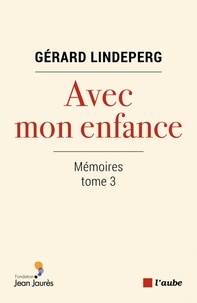 Gérard Lindeperg - Avec mon enfance - Mémoires, tome 3.