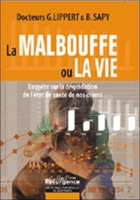 Gérard Lippert - La malbouffe ou la vie - Enquête sur la dégradation de l'état de santé de nos chiens.