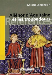 Gérard Lomenec'h - Aliénor d'Aquitaine et les troubadours.