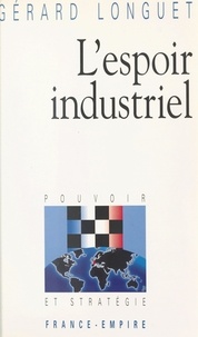 Gérard Longuet - L'espoir industriel.