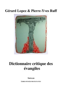 Gérard Lopez et Pierre-Yves Ruff - Dictionnaire critique des évangiles.