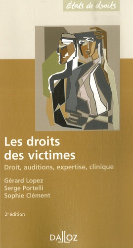 Gérard Lopez et Serge Portelli - Les droits des victimes - Droits, auditions, expertise, clinique.