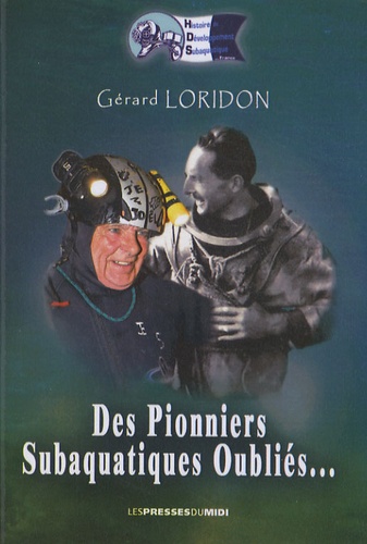 Gérard Loridon - Des pionniers subaquatiques oubliés.