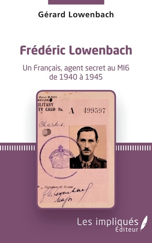 Gérard Lowenbach - Frédéric Lowenbach - Un Français, agent secret du MI6 de 1940 à 1945.