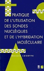 Gérard Lucotte - Pratique de l'utilisation des sondes nucléiques et de l'hybridation moléculaire.
