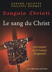 Gérard Lucotte et Philippe Bornet - Sanguis Christi - Le sang du Christ.