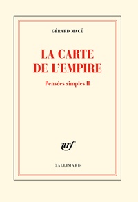 Gérard Macé - Pensées simples Tome 2 : La carte de l'empire.