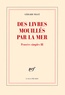 Gérard Macé - Pensées simples Tome 3 : Des livres mouillés par la mer.