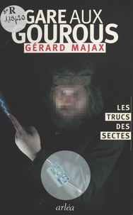 Gérard Majax - Gare aux gourous - Les trucs des sectes.