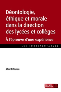 Gérard Mamou - Déontologie, éthique et morale dans la direction des lycées et collèges - A l'épreuve d'une expérience.
