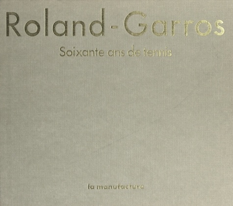 Roland-Garros. Soixante ans de tennis