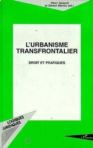 Gérard Marcou et Henri Jacquot - L'urbanisme transfrontalier - Droit et pratique, [actes du colloque, 26 et 27 septembre 1996, Lille.