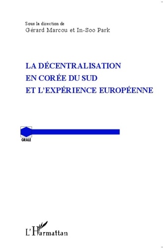 Gérard Marcou et In-Soo Park - La décentralisation en Corée du Sud et l'expérience européenne.