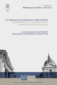 Gérard Marcou et François Blanc - La réforme des professions réglementées - Etude de la loi pour la croissance, l'activité et l'égalité des chances économiques.