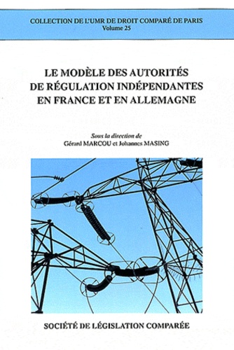 Gérard Marcou et Johannes Masing - Le modèle des autorités de régulation indépendantes en France et en Allemagne.