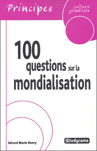 Gérard-Marie Henry - 100 questions sur la mondialisation.