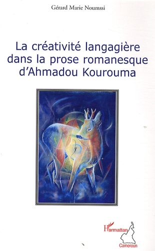 Gérard Marie Noumssi - La créativité langagière dans la prose d'Ahmadou Kourouma.