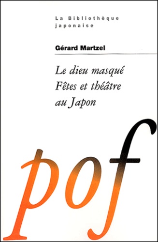 Gérard Martzel - Le Dieu Masque. Fetes Et Theatre Au Japon.
