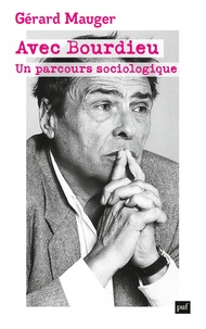 Gérard Mauger - Avec Bourdieu - Un parcours sociologique.