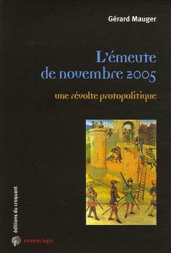 Gérard Mauger - L'émeute de novembre 2005 - Une révolte protopolitique.