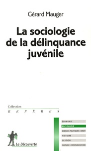Gérard Mauger - La sociologie de la délinquance juvénile.