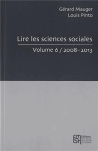 Gérard Mauger et Louis Pinto - Lire les sciences sociales - Tome 6, 2008-2013.