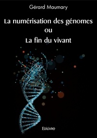 Gérard Maumary - La numérisation des génomes ou la fin du vivant.