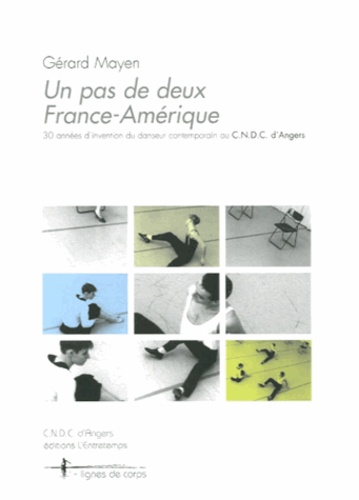 Gérard Mayen - Un pas de deux France-Amérique - 30 années d'invention du danseur contemporain au CNDC d'Angers.
