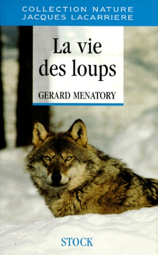 Gérard Ménatory - La Vie Des Loups. Du Mythe A La Realite.