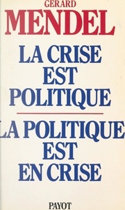 Gérard Mendel - La crise est politique, la politique est en crise - De l'autorité traditionnelle à l'acte pouvoir autogestionnaire.