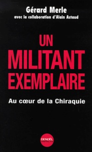 Gérard Merle - Un Militant Exemplaire. Au Coeur De La Chiraquie.