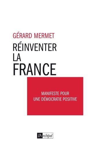 Réinventer la France. Manifeste pour une démocratie positive