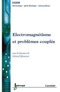 Gérard Meunier - Electromagnetisme Et Problemes Couples. Electromagnetisme Et Elements Finis 3.