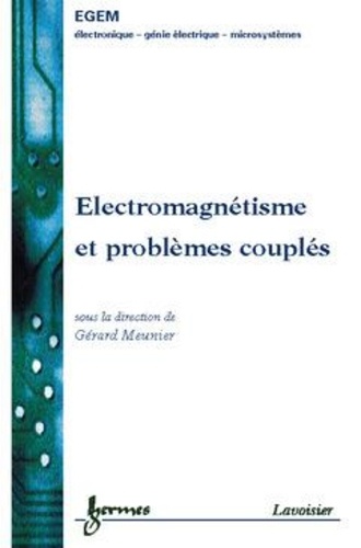 Gérard Meunier - Electromagnetisme Et Problemes Couples. Electromagnetisme Et Elements Finis 3.