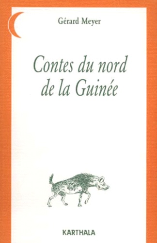 Gérard Meyer - Contes du nord de la Guinée.