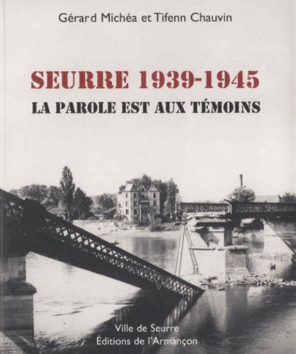 Gérard Michéa et Tifenn Chauvin - Seurre 1939-1945 - La parole est aux témoins.
