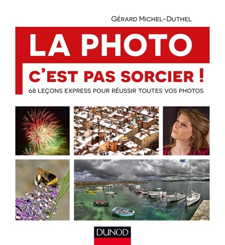 Gérard Michel-Duthel - La photo, c'est pas sorcier! - 68 leçons express pour réussir toutes vos photos.
