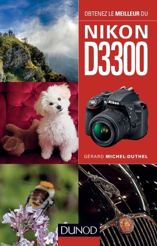 Gérard Michel-Duthel - Obtenez le meilleur du Nikon D3300.