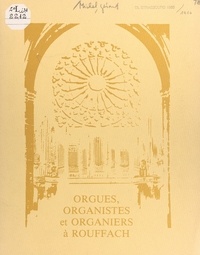 Gérard Michel et Pierre Paul Faust - Orgues, organistes et organiers à Rouffach de 1489 à 1983.