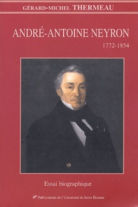 Gérard-Michel Thermeau - André-Antoine Neyron (1772-1854) - Essai biographique.