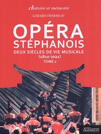 Gérard-Michel Thermeau - Opéra stéphanois - Deux siècles de vie musicale (1810-2021) Tome 2.