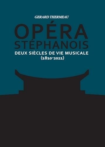 Gérard-Michel Thermeau - Opéra stéphanois - Deux siècles de vie musicale (1810-2021) Tomes 1 & 2.
