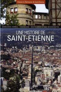 Gérard-Michel Thermeau et Brigitte Carrier-Reynaud - Une histoire de Saint-Etienne.