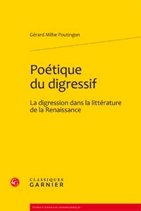 Gérard Milhe-Poutingon - Poétique du digressif - La digression dans la littérature de la Renaissance.