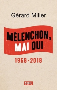 Gérard Miller - Mélenchon, mai oui - 1968-2018.