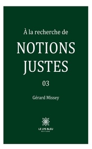 Gérard Missey - À la recherche de notions justes - Tome 3.