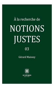 A la recherche de notions justes Tome 3