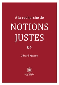 A la recherche de notions justes Tome 4