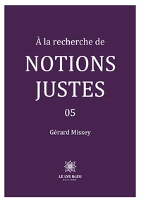 A la recherche de notions justes Tome 5