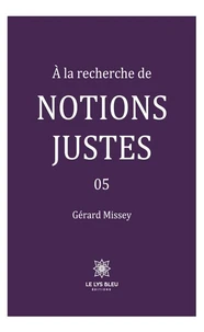 A la recherche de notions justes Tome 5